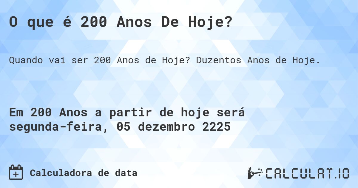 O que é 200 Anos De Hoje?. Duzentos Anos de Hoje.