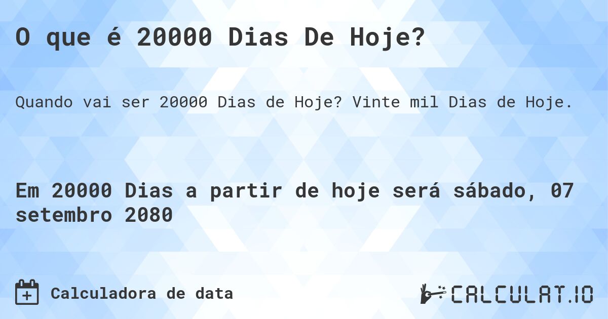 O que é 20000 Dias De Hoje?. Vinte mil Dias de Hoje.
