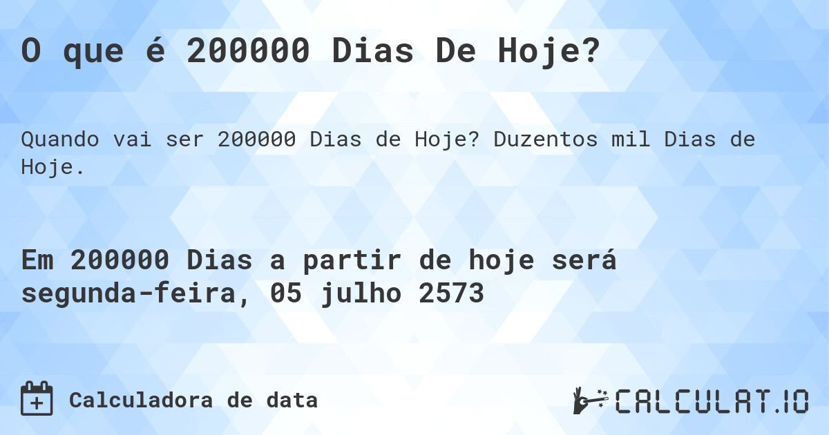 O que é 200000 Dias De Hoje?. Duzentos mil Dias de Hoje.