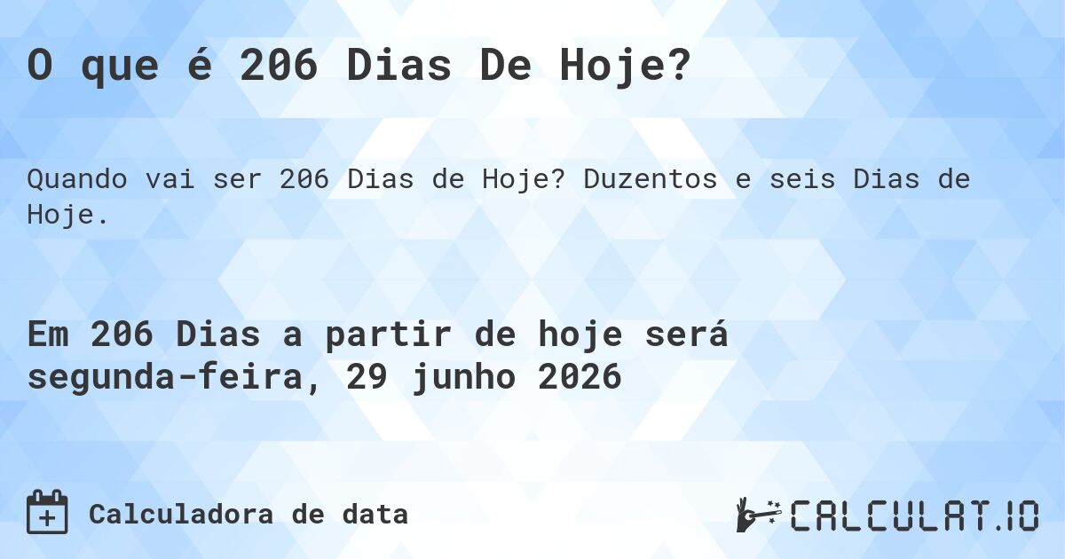 O que é 206 Dias De Hoje?. Duzentos e seis Dias de Hoje.