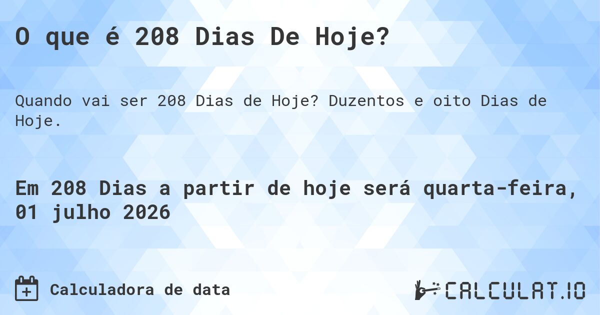 O que é 208 Dias De Hoje?. Duzentos e oito Dias de Hoje.