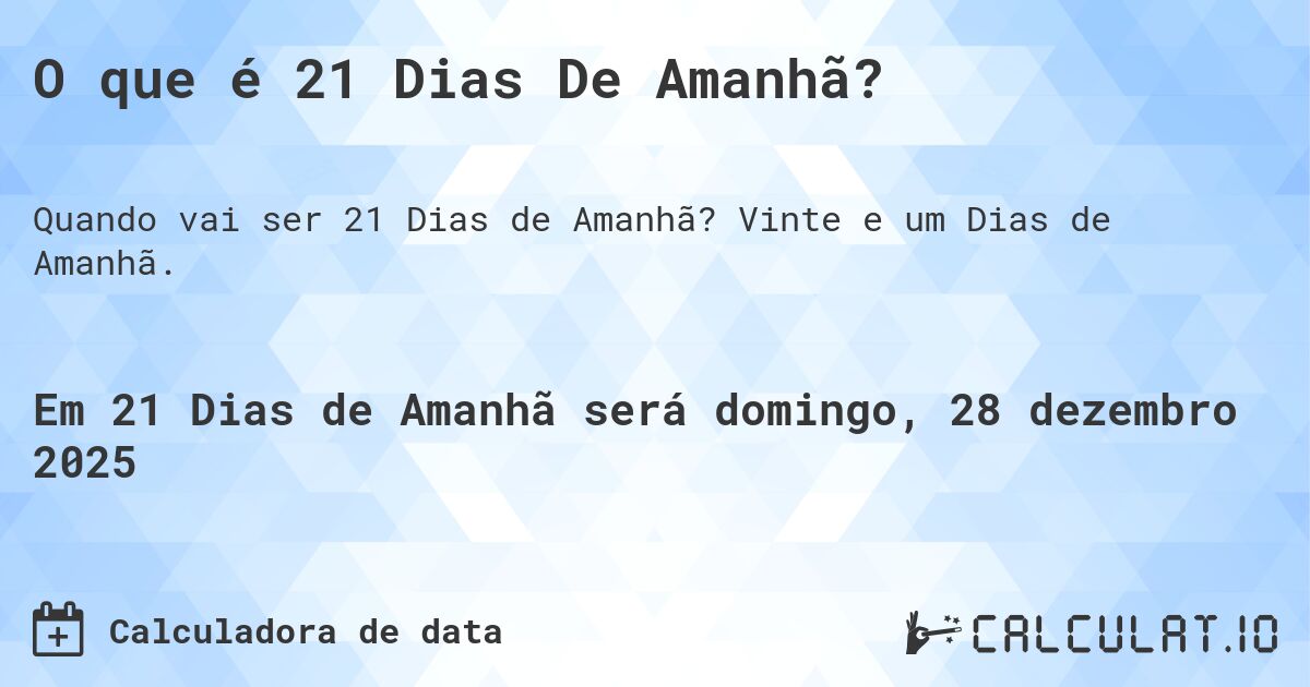 O que é 21 Dias De Amanhã?. Vinte e um Dias de Amanhã.