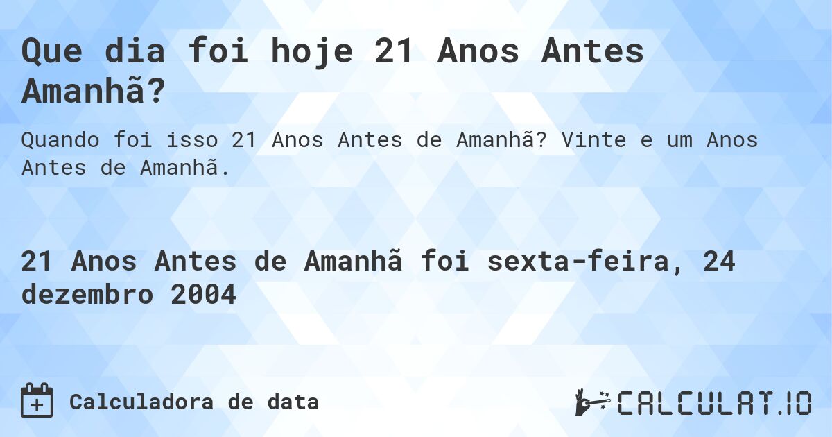Que dia foi hoje 21 Anos Antes Amanhã?. Vinte e um Anos Antes de Amanhã.