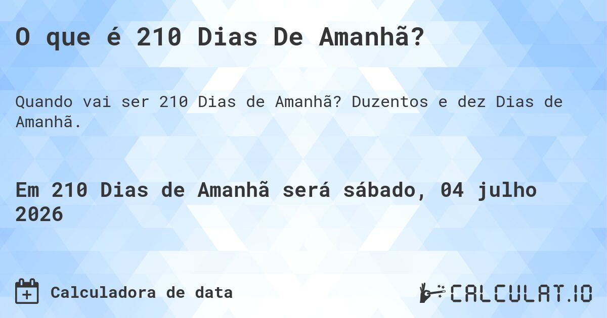 O que é 210 Dias De Amanhã?. Duzentos e dez Dias de Amanhã.