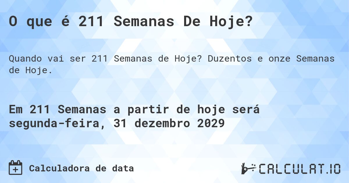 O que é 211 Semanas De Hoje?. Duzentos e onze Semanas de Hoje.