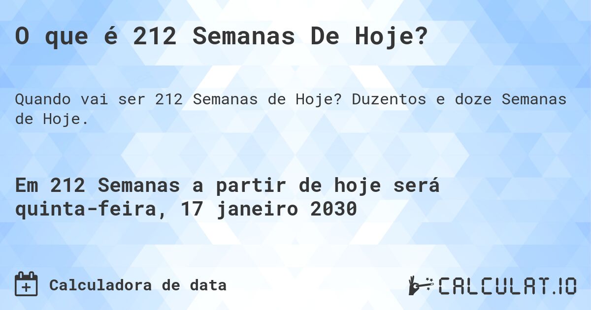 O que é 212 Semanas De Hoje?. Duzentos e doze Semanas de Hoje.