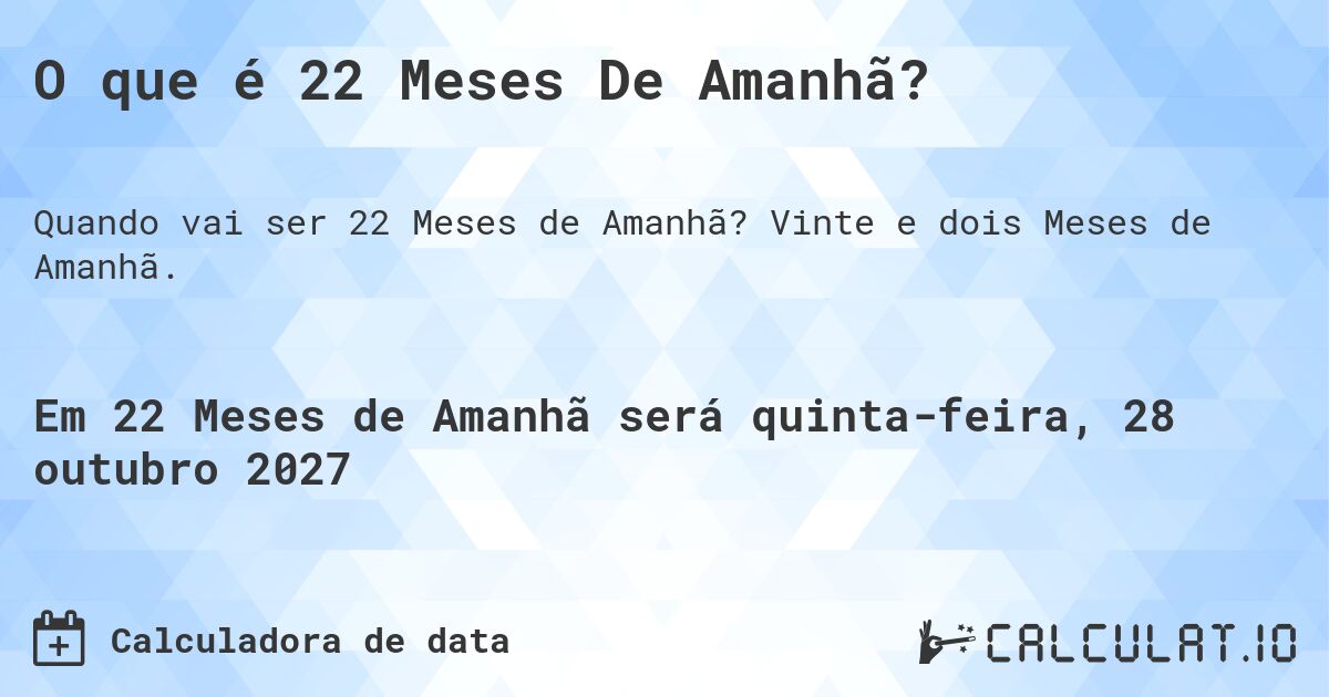 O que é 22 Meses De Amanhã?. Vinte e dois Meses de Amanhã.