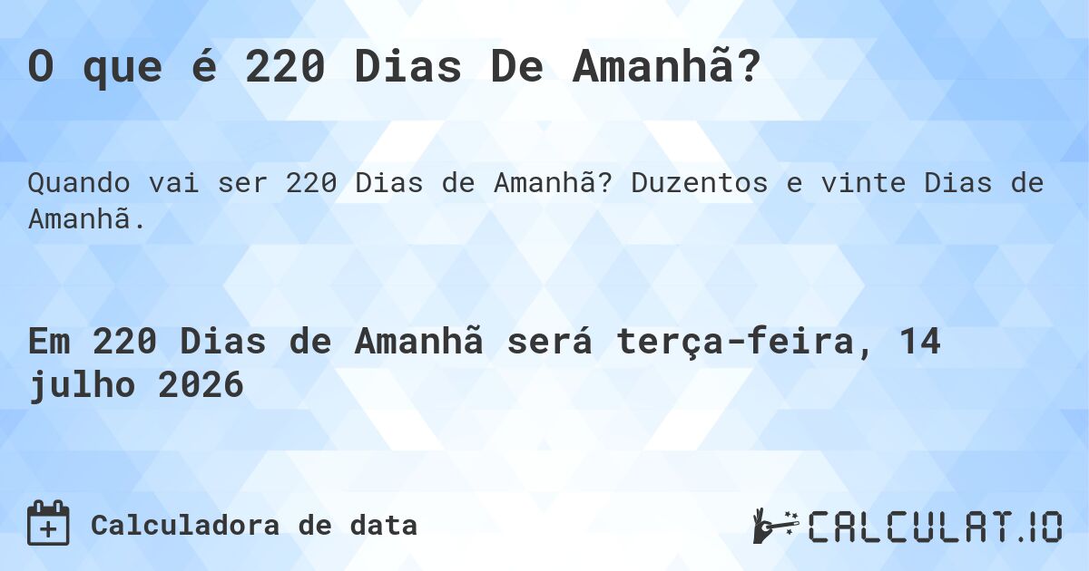 O que é 220 Dias De Amanhã?. Duzentos e vinte Dias de Amanhã.