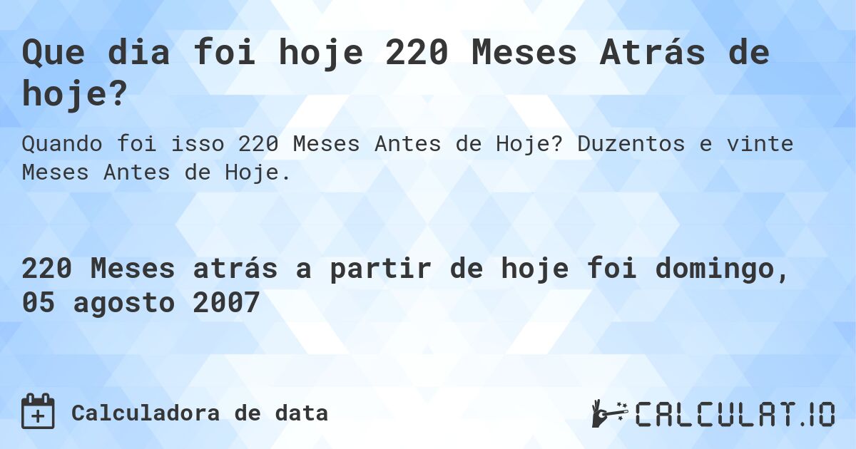 Que dia foi hoje 220 Meses Atrás de hoje?. Duzentos e vinte Meses Antes de Hoje.