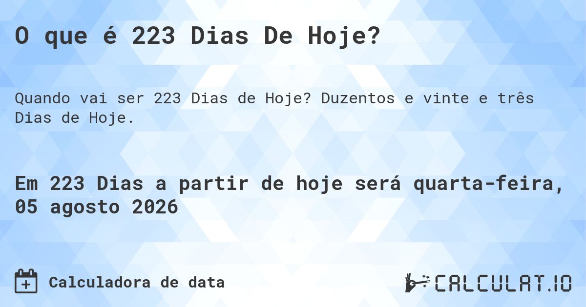 O que é 223 Dias De Hoje?. Duzentos e vinte e três Dias de Hoje.