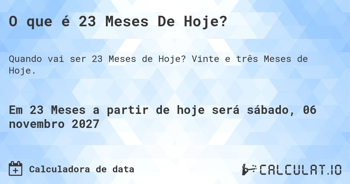 O que é 23 Meses De Hoje?. Vinte e três Meses de Hoje.