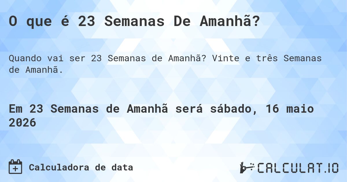 O que é 23 Semanas De Amanhã?. Vinte e três Semanas de Amanhã.