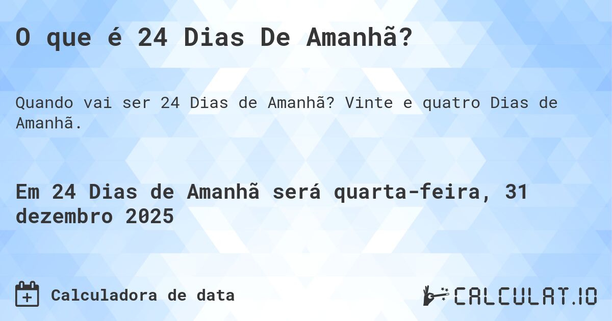 O que é 24 Dias De Amanhã?. Vinte e quatro Dias de Amanhã.