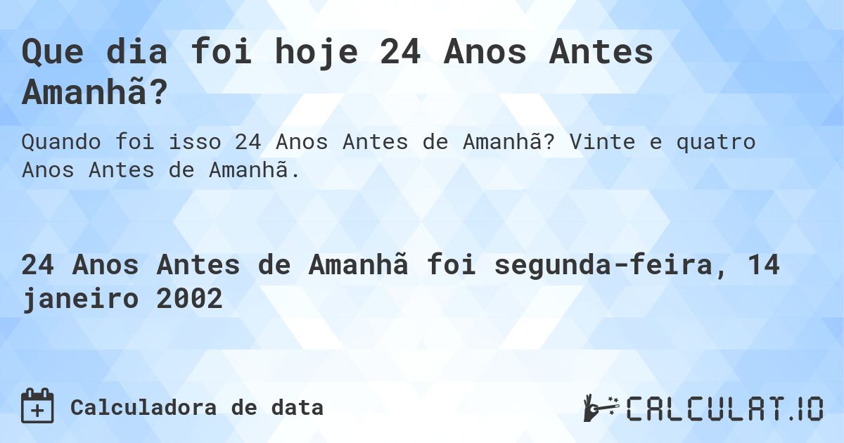 Que dia foi hoje 24 Anos Antes Amanhã?. Vinte e quatro Anos Antes de Amanhã.