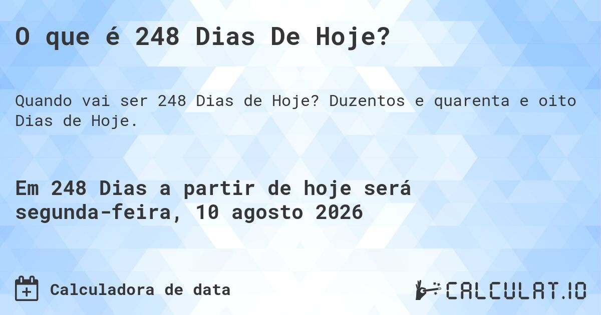 O que é 248 Dias De Hoje?. Duzentos e quarenta e oito Dias de Hoje.
