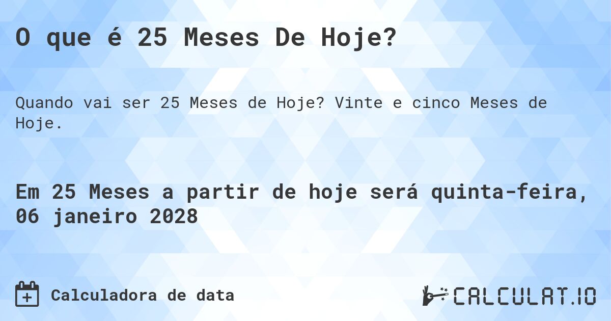 O que é 25 Meses De Hoje?. Vinte e cinco Meses de Hoje.