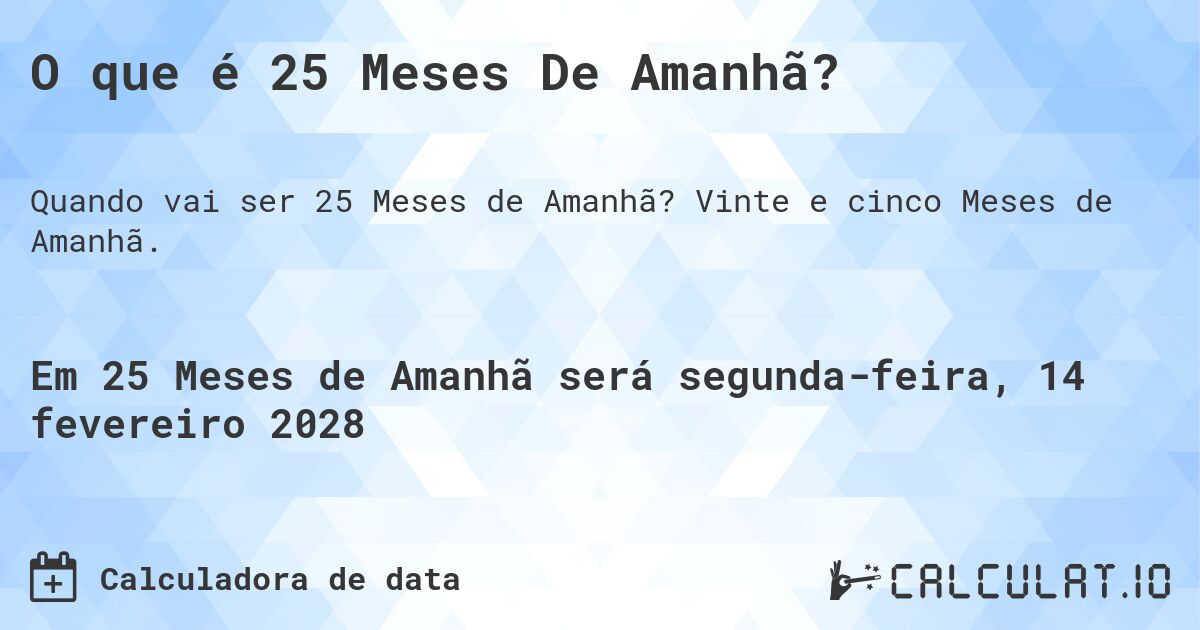 O que é 25 Meses De Amanhã?. Vinte e cinco Meses de Amanhã.