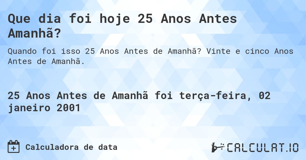 Que dia foi hoje 25 Anos Antes Amanhã?. Vinte e cinco Anos Antes de Amanhã.