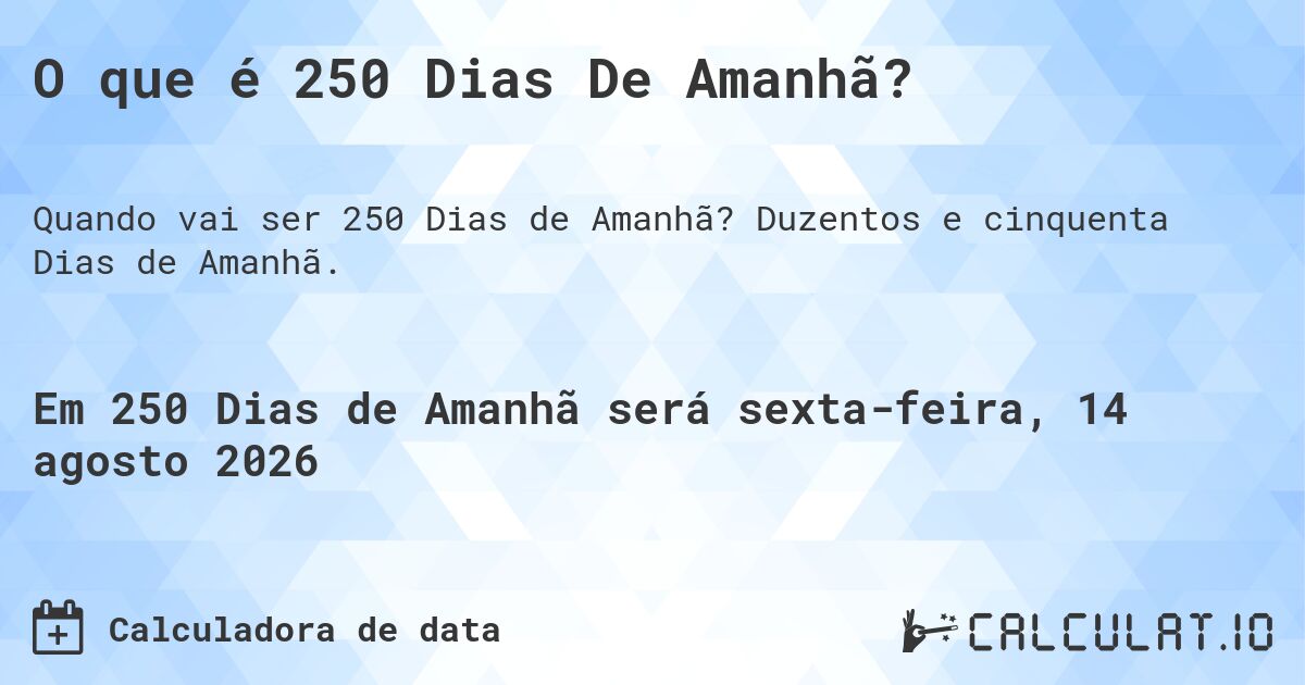 O que é 250 Dias De Amanhã?. Duzentos e cinquenta Dias de Amanhã.