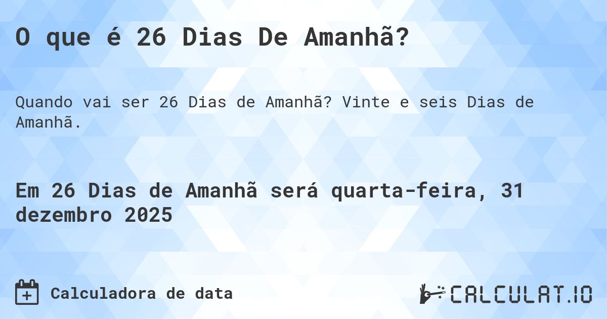 O que é 26 Dias De Amanhã?. Vinte e seis Dias de Amanhã.