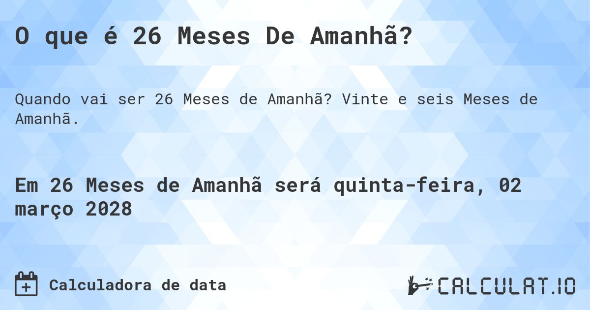 O que é 26 Meses De Amanhã?. Vinte e seis Meses de Amanhã.