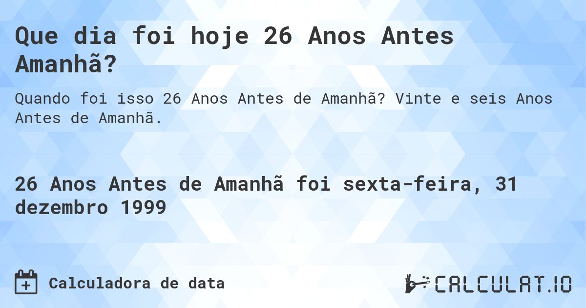 Que dia foi hoje 26 Anos Antes Amanhã?. Vinte e seis Anos Antes de Amanhã.
