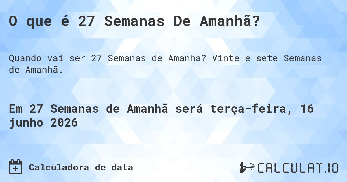O que é 27 Semanas De Amanhã?. Vinte e sete Semanas de Amanhã.