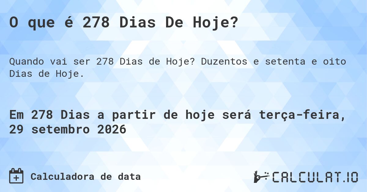 O que é 278 Dias De Hoje?. Duzentos e setenta e oito Dias de Hoje.