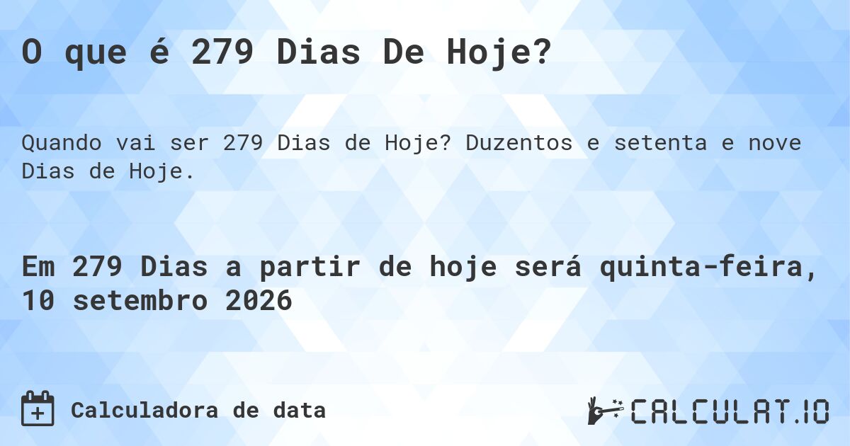 O que é 279 Dias De Hoje?. Duzentos e setenta e nove Dias de Hoje.