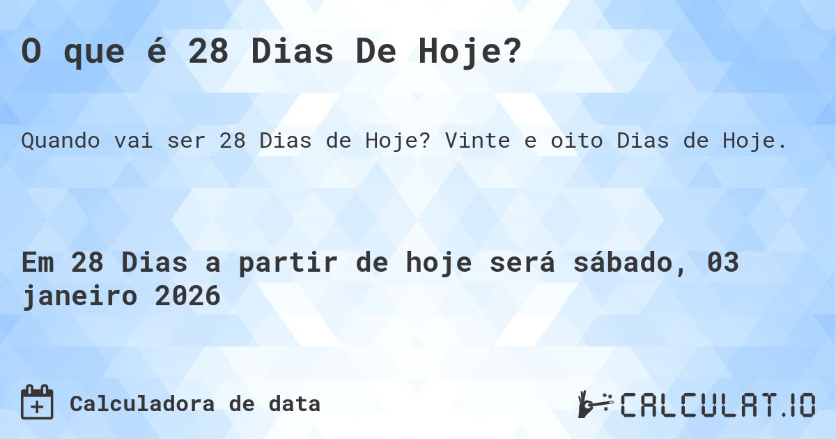 O que é 28 Dias De Hoje?. Vinte e oito Dias de Hoje.