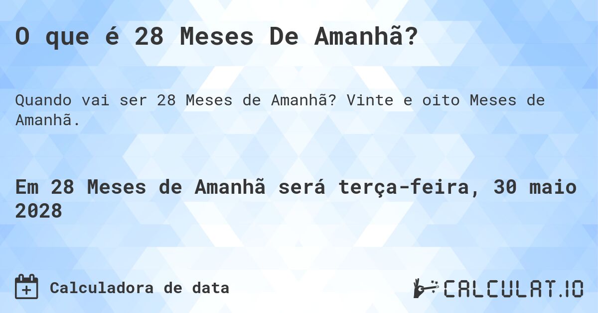 O que é 28 Meses De Amanhã?. Vinte e oito Meses de Amanhã.