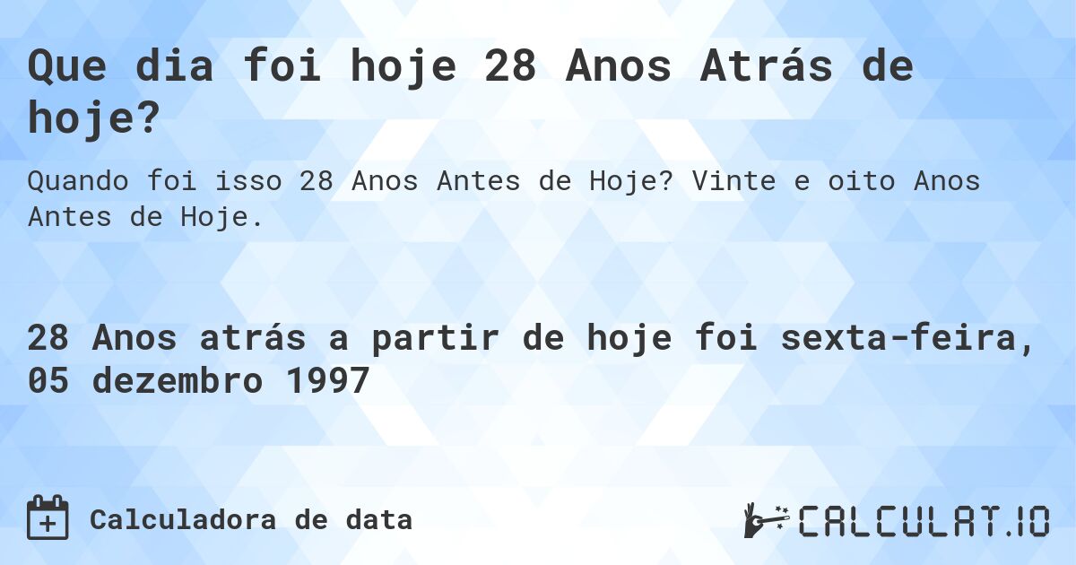 Que dia foi hoje 28 Anos Atrás de hoje?. Vinte e oito Anos Antes de Hoje.