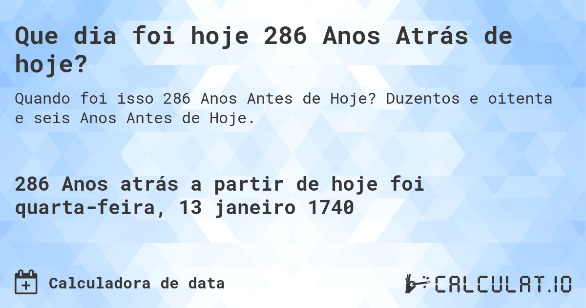 Que dia foi hoje 286 Anos Atrás de hoje?. Duzentos e oitenta e seis Anos Antes de Hoje.