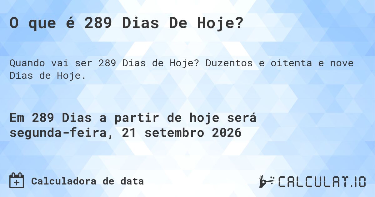 O que é 289 Dias De Hoje?. Duzentos e oitenta e nove Dias de Hoje.