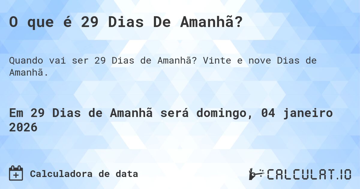 O que é 29 Dias De Amanhã?. Vinte e nove Dias de Amanhã.