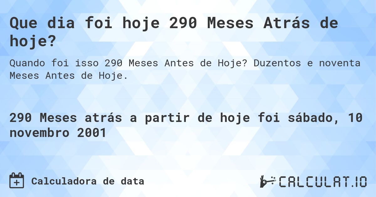 Que dia foi hoje 290 Meses Atrás de hoje?. Duzentos e noventa Meses Antes de Hoje.