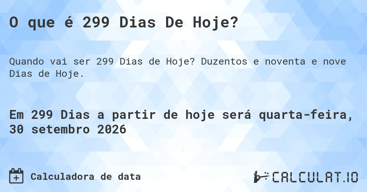 O que é 299 Dias De Hoje?. Duzentos e noventa e nove Dias de Hoje.