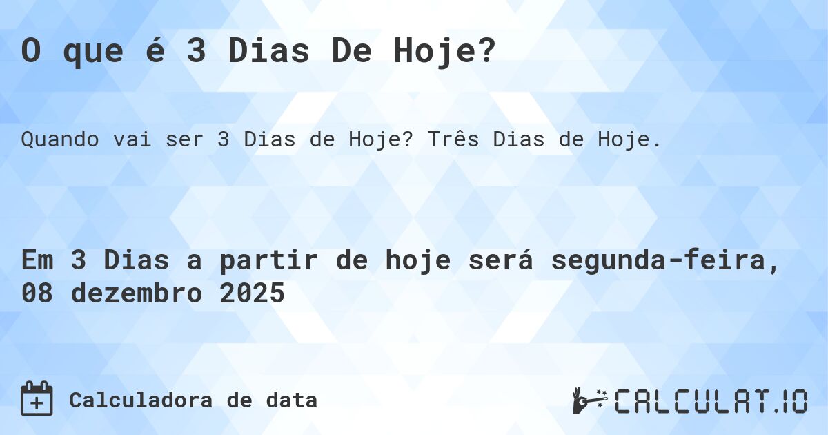 O que é 3 Dias De Hoje?. Três Dias de Hoje.
