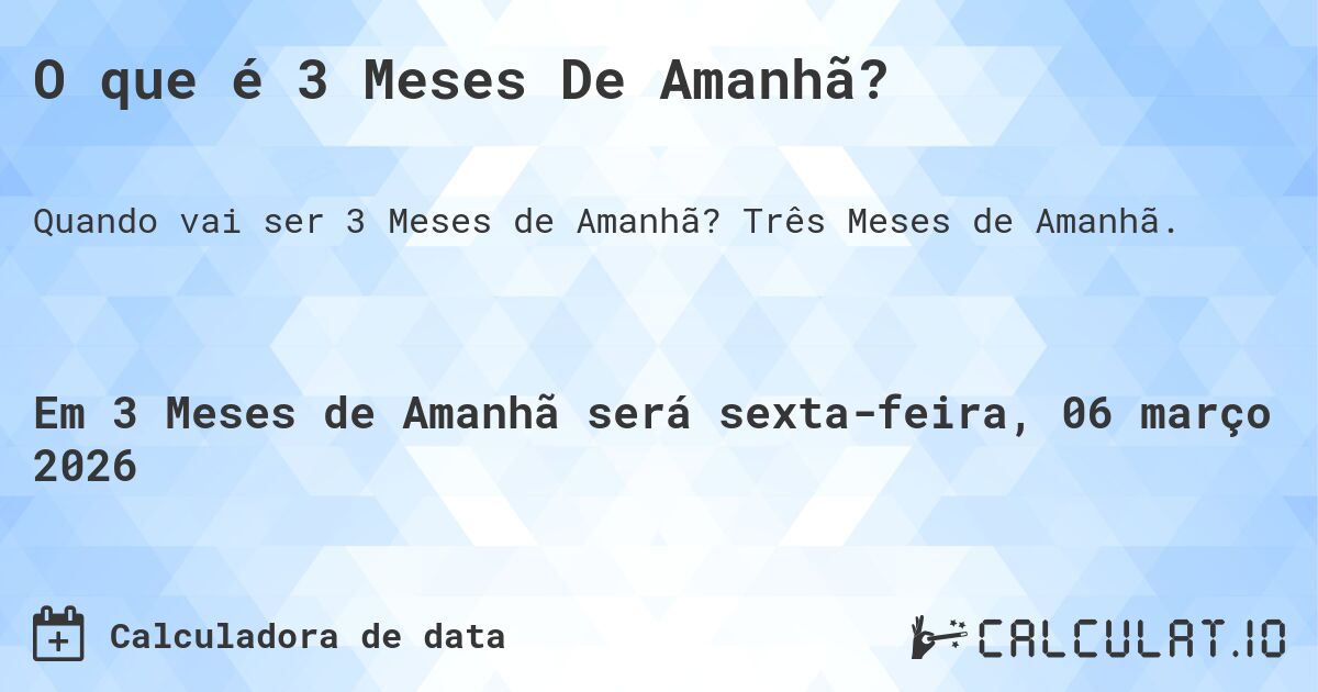 O que é 3 Meses De Amanhã?. Três Meses de Amanhã.