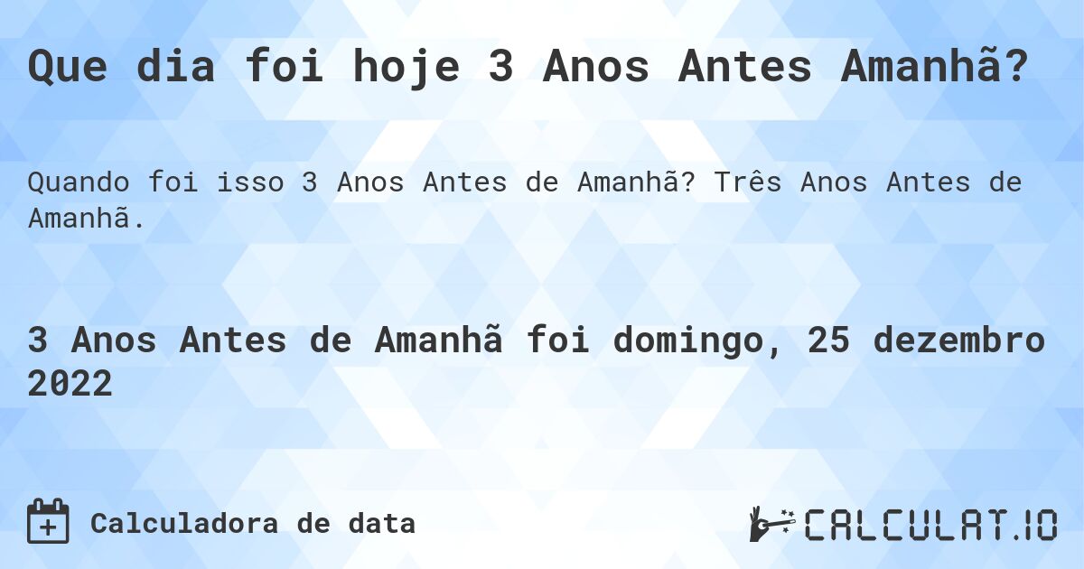 Que dia foi hoje 3 Anos Antes Amanhã?. Três Anos Antes de Amanhã.