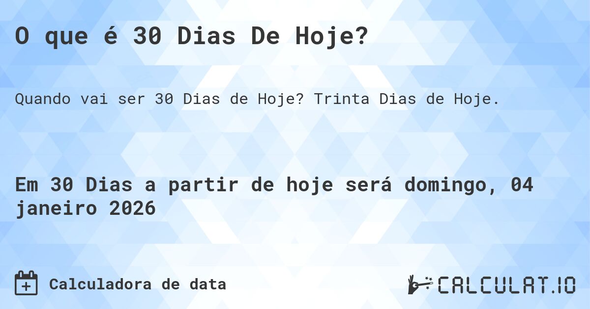 O que é 30 Dias De Hoje?. Trinta Dias de Hoje.
