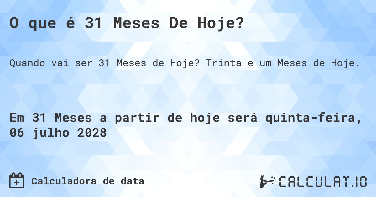 O que é 31 Meses De Hoje?. Trinta e um Meses de Hoje.