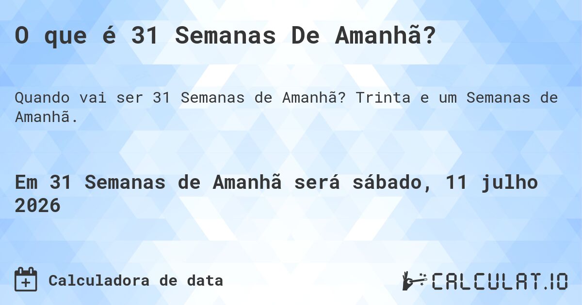 O que é 31 Semanas De Amanhã?. Trinta e um Semanas de Amanhã.