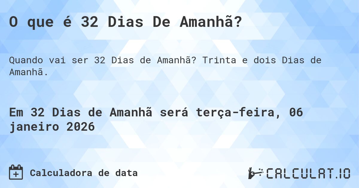 O que é 32 Dias De Amanhã?. Trinta e dois Dias de Amanhã.