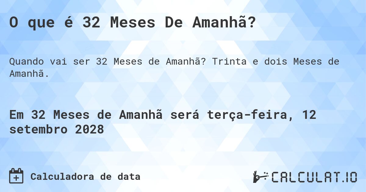 O que é 32 Meses De Amanhã?. Trinta e dois Meses de Amanhã.