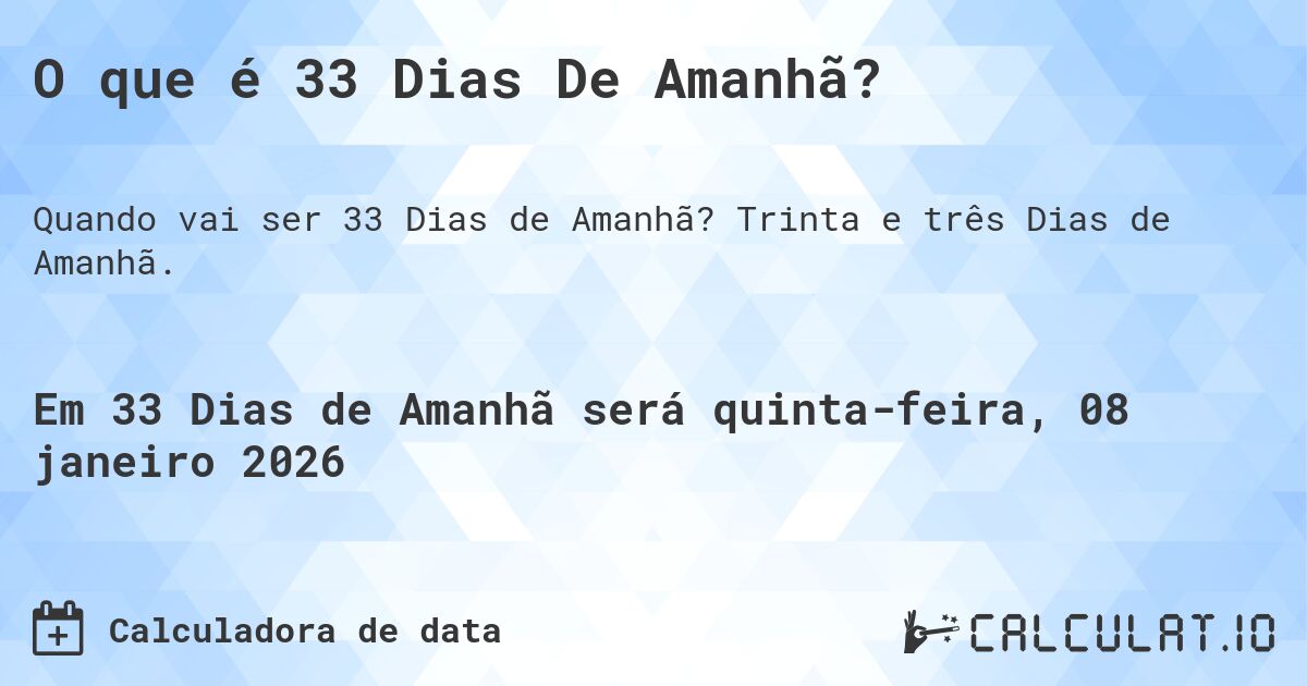 O que é 33 Dias De Amanhã?. Trinta e três Dias de Amanhã.