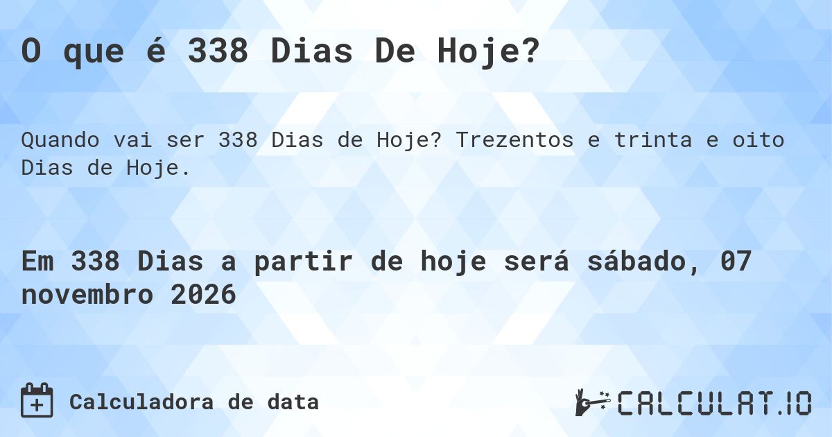 O que é 338 Dias De Hoje?. Trezentos e trinta e oito Dias de Hoje.