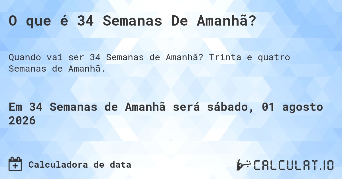 O que é 34 Semanas De Amanhã?. Trinta e quatro Semanas de Amanhã.