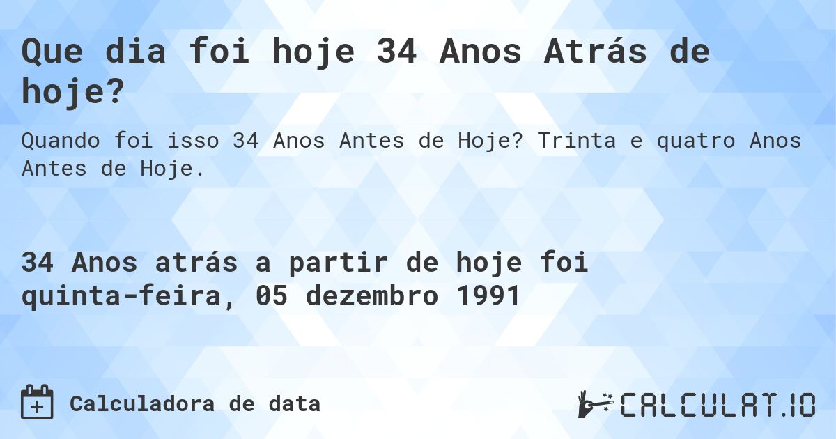 Que dia foi hoje 34 Anos Atrás de hoje?. Trinta e quatro Anos Antes de Hoje.
