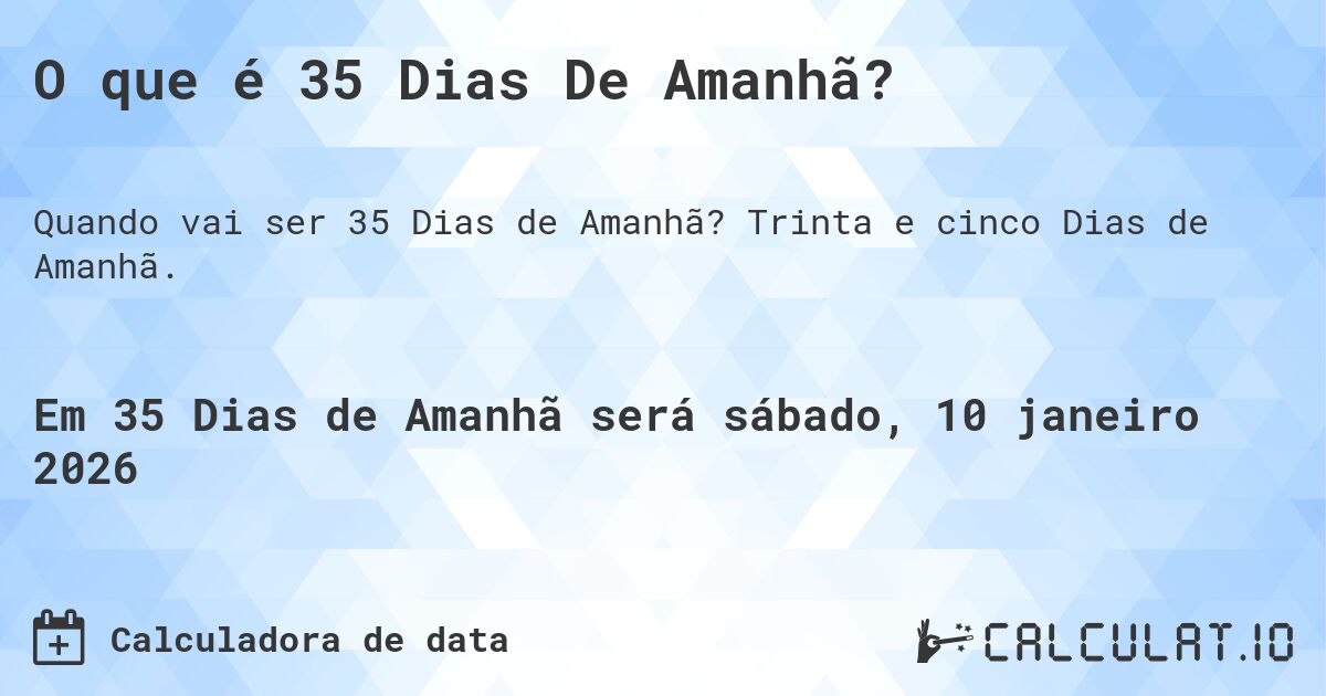 O que é 35 Dias De Amanhã?. Trinta e cinco Dias de Amanhã.